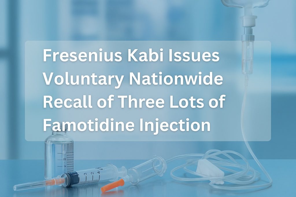 Fresenius Kabi Issues Voluntary Nationwide Recall of Three Lots of Famotidine Injection