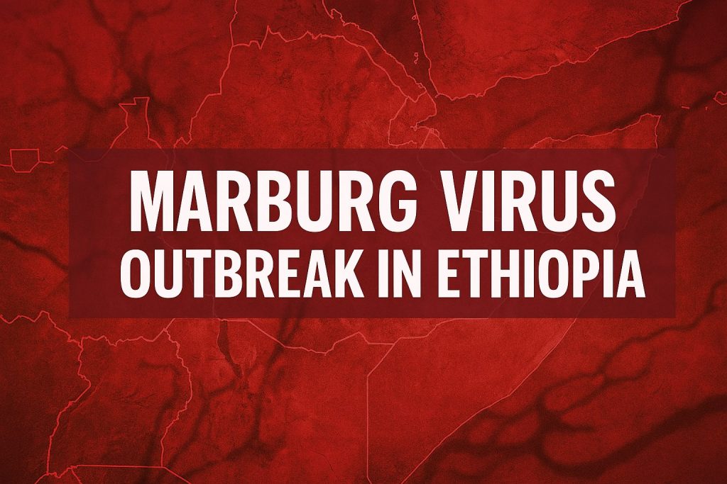 Marburg Virus in Ethiopia 2025: Outbreak Analysis, Challenges, and Global Preparedness