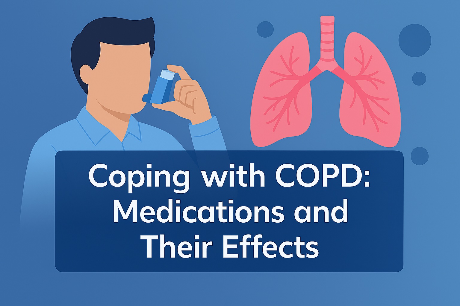 Editorial header image for a COPD article: left side shows a simplified male figure using an inhaler and stylized lungs and airways; right side has a semi‑transparent dark backer with large, legible headline text reading “Coping with COPD: Medications and their effects”; color palette is calming blues, teal, soft gray, and white; small inhaler and clinic icons appear in the lower-left; no decorative elements overlap the text area.